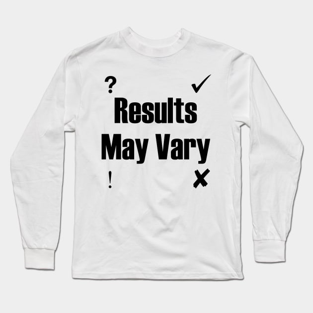 Results May Vary Long Sleeve T-Shirt by KreativeKnightMare